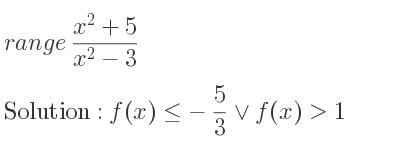 The range of (x^2+5)/(x^2-3) is f(x)<=-5/3 \lor f(x)>1